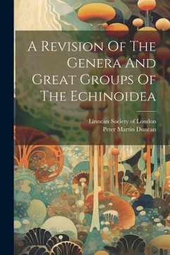 A Revision Of The Genera And Great Groups Of The Echinoidea - Duncan, Peter Martin