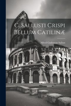 C. Sallusti Crispi Bellum Catilinæ - Gudeman, Sallust Alfred