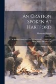 An Oration Spoken At Hartford: In The State Of Connecticut, On The Anniversary Of American Independence, July 4th, 1798
