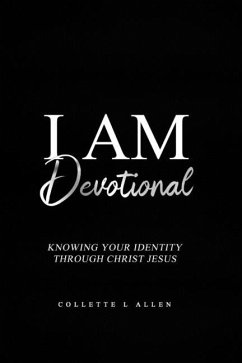 I Am Devotional: Knowing Who I Am In Christ Jesus - Allen, Collette