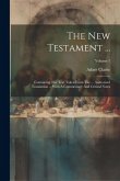 The New Testament ...: Containing The Text Taken From The ... Authorised Translation ... With A Commentary And Critical Notes; Volume 1