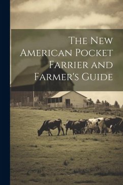 The New American Pocket Farrier and Farmer's Guide - Anonymous