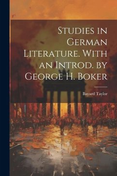 Studies in German Literature. With an Introd. by George H. Boker - Taylor, Bayard