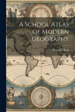 A School Atlas of Modern Geography - Reid, Alexander