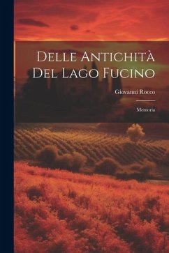 Delle Antichità del Lago Fucino: Memoria - Rocco, Giovanni