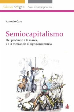 Semiocapitalismo: Del producto a la marca, de la mercancía al signo/mercancía - Caro, Antonio