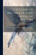 The Complete Writings Of John Greenleaf... - Bild 1