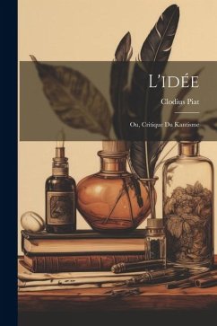 L'idée: Ou, Critique du kantisme - Piat, Clodius