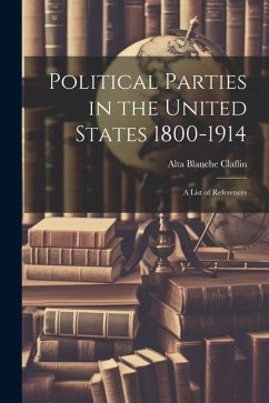 Political Parties in the United States 1800-1914: A List of References - Claflin, Alta Blanche