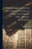 Prove Linguistiche sul Dialetto Della Valle di Fiemme nel Tirolo Italiano