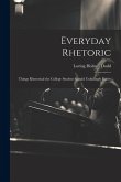 Everyday Rhetoric: Things Rhetorical the College Student Should Unfailingly Know