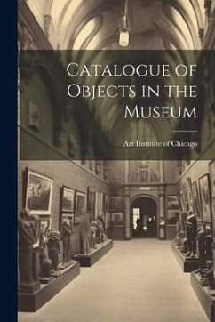 Catalogue of Objects in the Museum - Institute of Chicago, Art