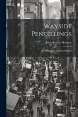 Wayside Pencillings: With Glimpses of Sacred Shrines