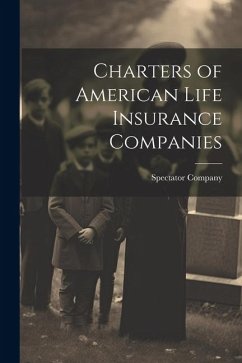 Charters of American Life Insurance Companies - Company (New York, N. y. ). Spectator