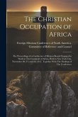 The Christian Occupation of Africa: The Proceedings of a Conference of Mission Boards Engaged in Work in The Continent of Africa, Held in New York Cit