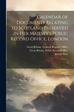 Calendar of Documents Relating to Scotland Preserved in Her Majesty's Public Record Office, London: 3 - Bain, Joseph