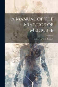 A Manual of the Practice of Medicine - Tanner, Thomas Hawkes