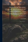 Prones De Messire Claude Joli Eveque Et Comte D'agen ... Sur Diferens Sujets De Morale: Tome Premier ...