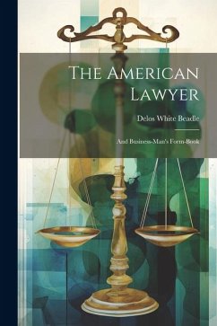 The American Lawyer: And Business-man's Form-book - Beadle, Delos White