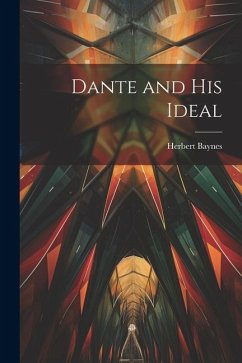 Dante and His Ideal - Baynes, Herbert