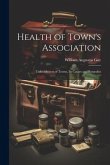 Health of Town's Association: Unhealthiness of Towns, Its Causes and Remedies