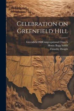 Celebration on Greenfield Hill - Dwight, Timothy; Smith, Henry Bagg