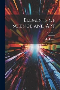 Elements of Science and Art; Volume II - Imison, John