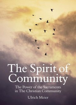 The Spirit of Community: The Power of the Sacraments in the Christian Community - Meier, Ulrich
