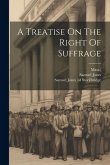 A Treatise On The Right Of Suffrage