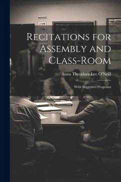 Recitations for Assembly and Class-Room: With Suggested Programs - Theodora Lee O'Neill, Anna