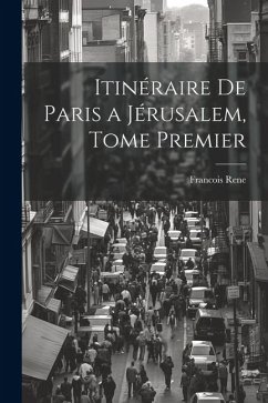 Itinéraire de Paris a Jérusalem, Tome Premier - Rene, Francois