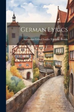 German Lyrics - Timothy Brooks, Anastasius Grün Charle