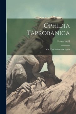 Ophidia Taprobanica; or, The Snakes of Ceylon - Wall, Frank