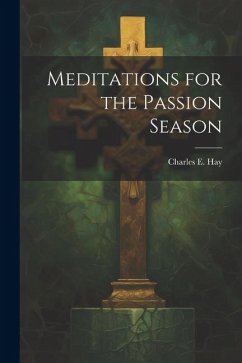 Meditations for the Passion Season - Hay, Charles E.