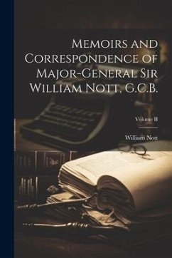Memoirs and Correspondence of Major-General Sir William Nott, G.C.B.; Volume II - Nott, William