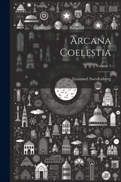 Arcana Coelestia; Volume 4 - Swedenborg, Emanuel