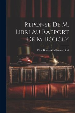 Reponse de M. Libri au Rapport de M. Boucly - Libri, Félix Boucly Guillaume