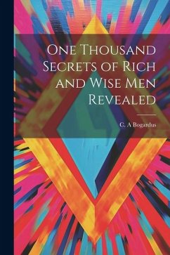 One Thousand Secrets of Rich and Wise Men Revealed - A, Bogardus C.