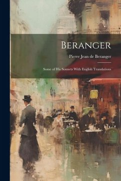 Beranger: Some of His Sonnets With English Translations - Jean De Beranger, Pierre