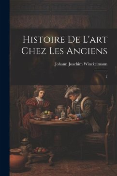 Histoire de l'art chez les anciens: 2 - Winckelmann, Johann Joachim