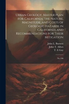 Urban Geology, Master Plan for California; the Nature, Magnitude, and Costs of Geologic Hazards in California and Recommendations for Their Mitigation - Alfors, John T.; Burnett, John L.; Gay, T. E.