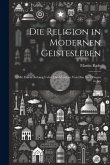 Die Religion in Modernen Geistesleben: Mit Einem Anhang Ueber das Märchen von den Drei Ringen in Les