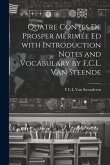 Quatre Contes de Prosper Mérimée ed with Introduction Notes and Vocabulary by F.C.L. van Steende