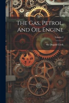 The Gas, Petrol, And Oil Engine; Volume 2 - Clerk, Dugald