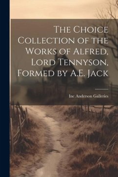 The Choice Collection of the Works of Alfred, Lord Tennyson, Formed by A.E. Jack - Inc, Anderson Galleries