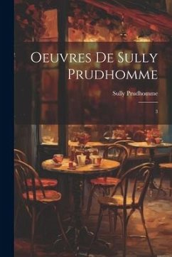 Oeuvres de Sully Prudhomme: 3 - Sully Prudhomme