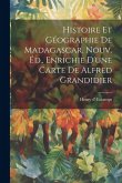 Histoire Et Géographie De Madagascar. Nouv. Éd., Enrichie D'une Carte De Alfred Grandidier