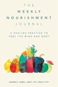 The Weekly Nourishment Journal: A Healing Practice to Free the Mind and Body - Nebel Lmhc Lpc Ceds-S Ryt, Sandee S.