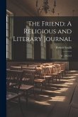 The Friend: A Religious and Literary Journal: Yr. 1912-13