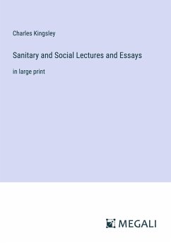 Sanitary and Social Lectures and Essays - Kingsley, Charles